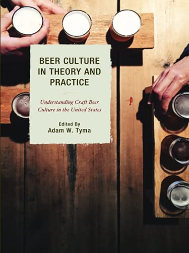 Beispielbild fr Beer Culture in Theory and Practice: Understanding Craft Beer Culture in the United States (Communication Perspectives in Popular Culture) zum Verkauf von Monster Bookshop