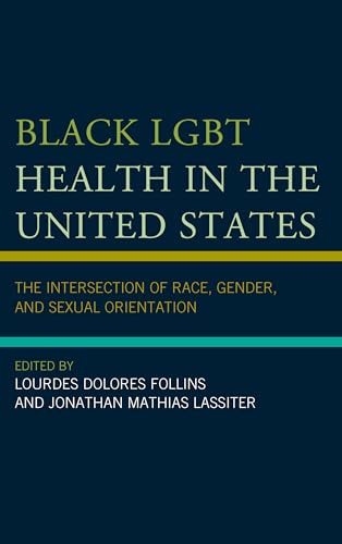 Imagen de archivo de Black LGBT Health in the United States: The Intersection of Race, Gender, and Sexual Orientation a la venta por SecondSale