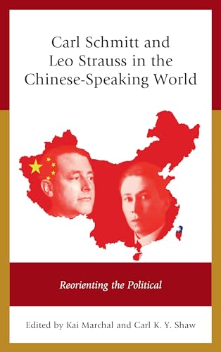 9781498536288: Carl Schmitt and Leo Strauss in the Chinese-Speaking World: Reorienting the Political