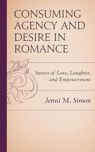 Stock image for Consuming Agency and Desire in Romance: Stories of Love, Laughter, and Empowerment (Communicating Gender) for sale by Chiron Media