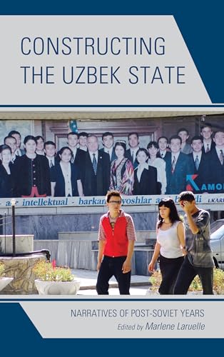 Stock image for Constructing the Uzbek State: Narratives of Post-Soviet Years (Contemporary Central Asia: Societies, Politics, and Cultures) for sale by arcfoundationthriftstore