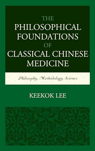 Imagen de archivo de The Philosophical Foundations of Classical Chinese Medicine: Philosophy, Methodology, Science a la venta por Michael Lyons