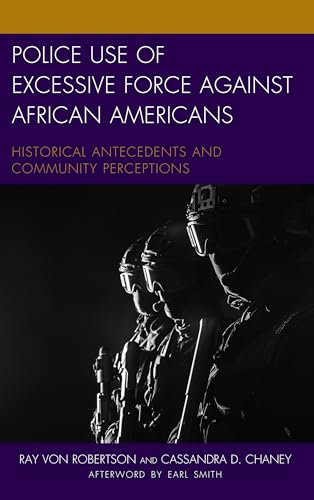 Stock image for Police Use of Excessive Force Against African Americans : Historical Antecedents and Community Perceptions for sale by Better World Books