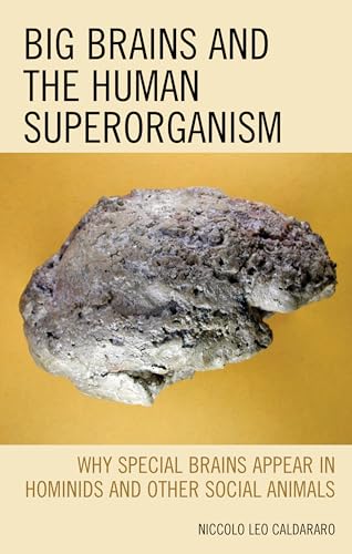 Stock image for Big Brains and the Human Superorganism: Why Special Brains Appear in Hominids and Other Social Animals for sale by ThriftBooks-Atlanta