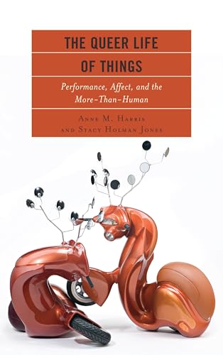 Beispielbild fr The Queer Life of Things: Performance, Affect, and the More-Than-Human zum Verkauf von Reader's Corner, Inc.