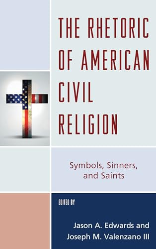 Beispielbild fr The Rhetoric of American Civil Religion: Symbols, Sinners, and Saints (Lexington Studies in Political Communication) zum Verkauf von Rosario Beach Rare Books