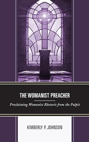 9781498542074: The Womanist Preacher: Proclaiming Womanist Rhetoric from the Pulpit (Rhetoric, Race, and Religion)