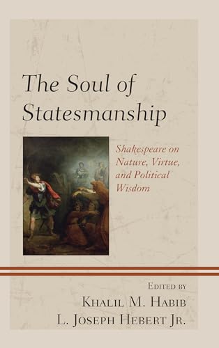 Imagen de archivo de The Soul of Statesmanship: Shakespeare on Nature, Virtue, and Political Wisdom (Politics, Literature, & Film) a la venta por Chiron Media