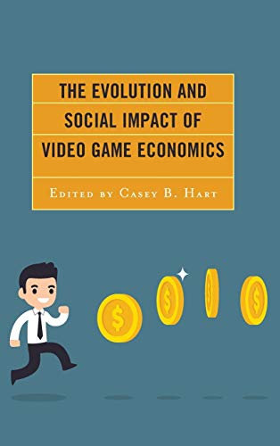 9781498543415: The Evolution and Social Impact of Video Game Economics (Studies in New Media)