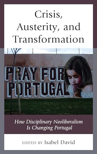Beispielbild fr Crisis, Austerity, and Transformation: How Disciplinary Neoliberalism Is Changing Portugal zum Verkauf von Buchpark