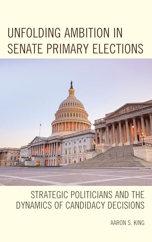 Stock image for Unfolding Ambition in Senate Primary Elections Strategic Politicians and the Dynamics of Candidacy Decisions for sale by PBShop.store US