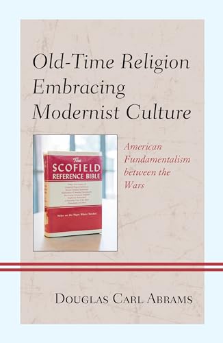 9781498545051: Old-Time Religion Embracing Modernist Culture: American Fundamentalism between the Wars
