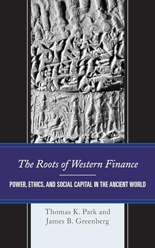 Stock image for The Roots of Western Finance: Power, Ethics, and Social Capital in the Ancient World for sale by More Than Words