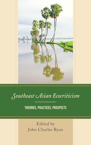 Imagen de archivo de Southeast Asian Ecocriticism Theories, Practices, Prospects Ecocritical Theory and Practice a la venta por PBShop.store US