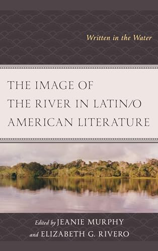 Stock image for The Image of the River in Latin/o American Literature: Written in the Water (Ecocritical Theory and Practice) for sale by Chiron Media