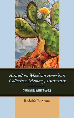 Stock image for Assault on Mexican American Collective Memory, 2010-2015: Swimming with Sharks (Latinos and American Politics) for sale by Chiron Media