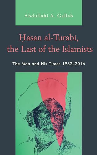 Stock image for Hasan al-Turabi, the Last of the Islamists: The Man and His Times 1932-2016 for sale by Chiron Media