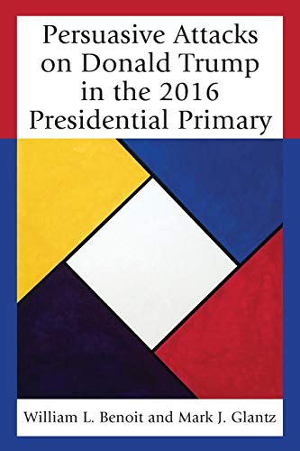 Stock image for Persuasive Attacks on Donald Trump in the 2016 Presidential Primary (Lexington Studies in Political Communication) for sale by Michael Lyons