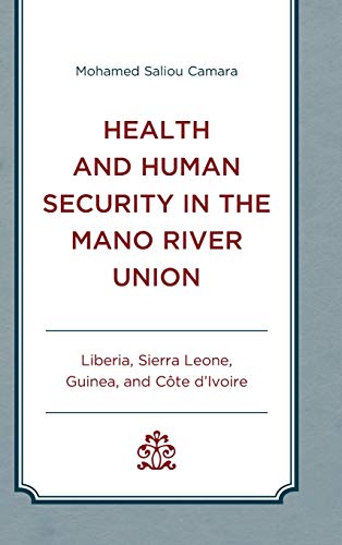 Imagen de archivo de Health and Human Security in the Mano River Union: Liberia, Sierra Leone, Guinea, and Cte dIvoire a la venta por Michael Lyons