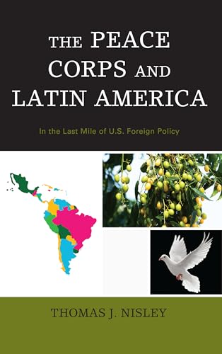 Stock image for The Peace Corps and Latin America: In the Last Mile of U.S. Foreign Policy for sale by Chiron Media