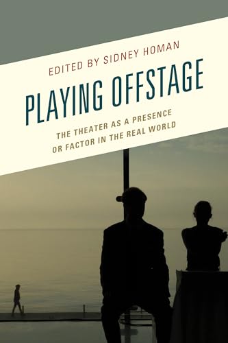9781498549769: Playing Offstage: The Theater As a Presence or Factor in the Real World
