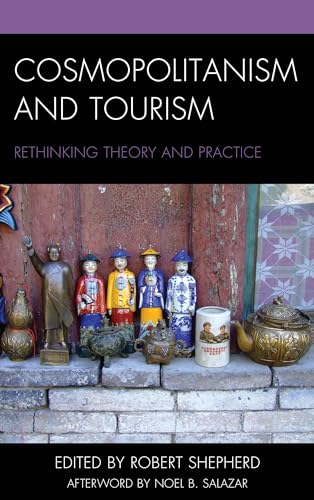 9781498549776: Cosmopolitanism and Tourism: Rethinking Theory and Practice (The Anthropology of Tourism: Heritage, Mobility, and Society)