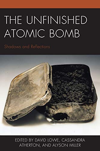 9781498550222: The Unfinished Atomic Bomb: Shadows and Reflections (New Studies in Modern Japan)