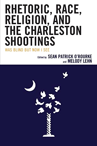 Beispielbild fr Rhetoric, Race, Religion, and the Charleston Shootings: Was Blind but Now I See zum Verkauf von Revaluation Books