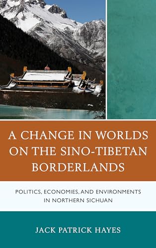 Imagen de archivo de A Change in Worlds on the SinoTibetan Borderlands Politics, Economies, and Environments in Northern Sichuan a la venta por PBShop.store US