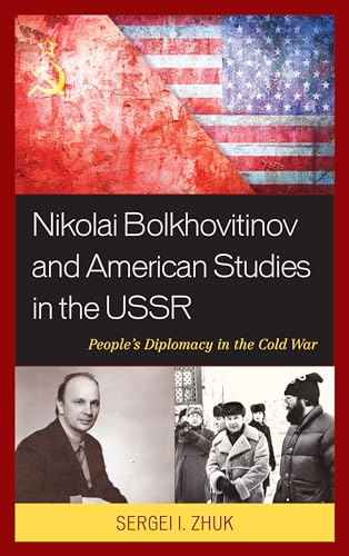 Beispielbild fr Nikolai Bolkhovitinov and American Studies in the USSR People's Diplomacy in the Cold War zum Verkauf von PBShop.store US