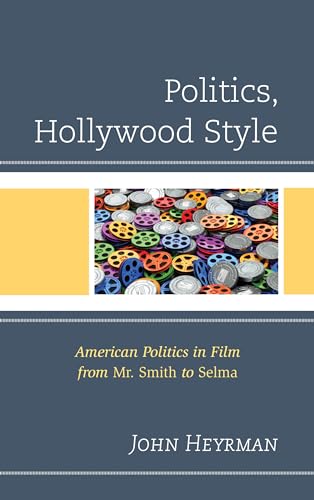 Imagen de archivo de Politics, Hollywood Style American Politics in Film from Mr Smith to Selma Politics, Literature, Film a la venta por PBShop.store US