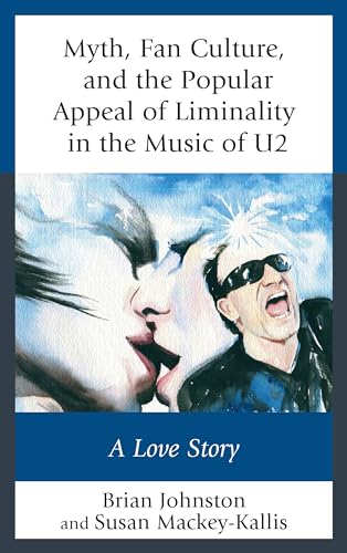 Imagen de archivo de Myth, Fan Culture, and the Popular Appeal of Liminality in the Music of U2: A Love Story (Communication Perspectives in Popular Culture) a la venta por Brook Bookstore