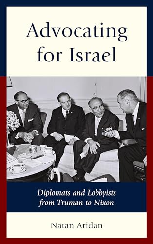 Beispielbild fr Advocating for Israel : Diplomats and Lobbyists from Truman to Nixon zum Verkauf von Buchpark