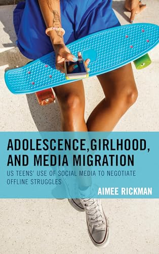 Stock image for Adolescence, Girlhood, and Media Migration: US Teens' Use of Social Media to Negotiate Offline Struggles for sale by ThriftBooks-Dallas