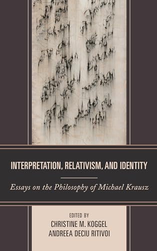 Imagen de archivo de Interpretation, Relativism, and Identity Essays on the Philosophy of Michael Krausz a la venta por PBShop.store US