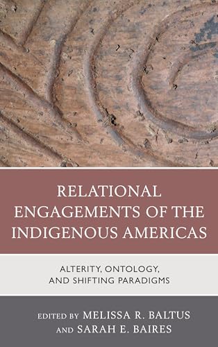 Beispielbild fr Relational Engagements of the Indigenous Americas: Alterity, Ontology, and Shifting Paradigms zum Verkauf von AwesomeBooks