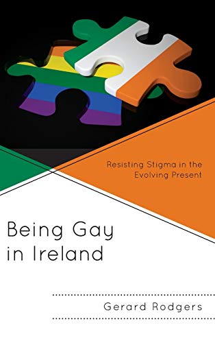 Stock image for Being Gay in Ireland: Resisting Stigma in the Evolving Present for sale by ThriftBooks-Atlanta
