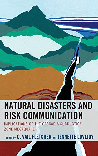 Stock image for Natural Disasters and Risk Communication: Implications of the Cascadia Subduction Zone Megaquake (Environmental Communication and Nature: Conflict and Ecoculture in the Anthropocene) [Hardcover] Fletcher, C. Vail; Lovejoy, Jennette; Adame, Bradley; Butler, Robert F.; Day, Ashleigh; Doulis, Yianni; Goldfinger, Chris; Crowe, Julie Homchick; Kim, Do Kyun; Kuang, Kai; Madison, Phillip; Matsuura, Hiroaki; Miller, Claude; Novak, Julie M.; Sato, Keiichi and schulz, kathryn for sale by Textbookplaza