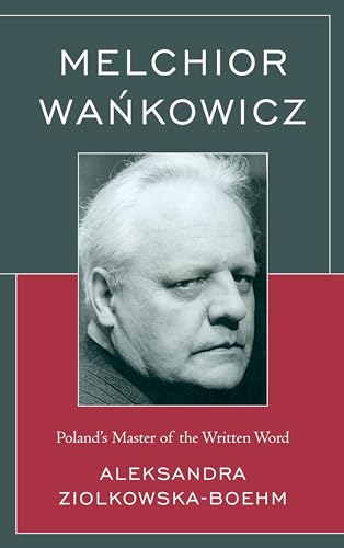 9781498556330: Melchior Wankowicz: Poland's Master of the Written Word