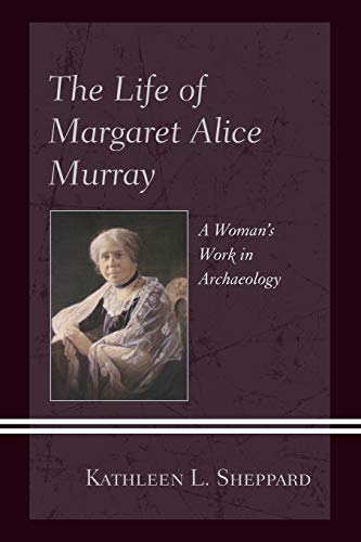 9781498556590: The Life of Margaret Alice Murray: A Woman's Work in Archaeology