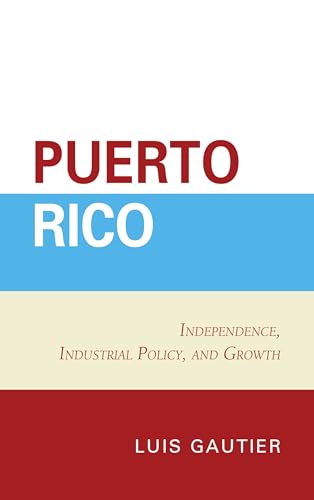 Stock image for Puerto Rico: Independence, Industrial Policy, and Growth for sale by Chiron Media