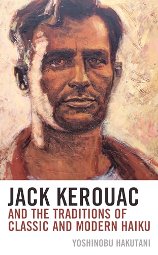 Beispielbild fr Jack Kerouac and the Traditions of Classic and Modern Haiku zum Verkauf von GF Books, Inc.