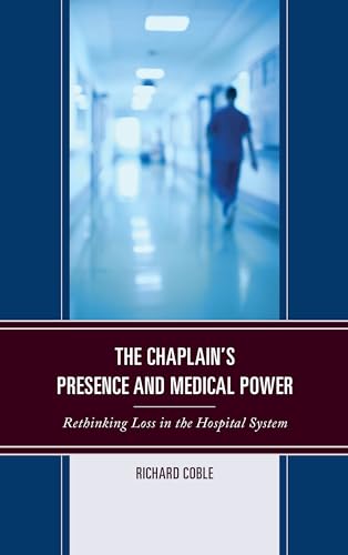 Stock image for The Chaplain's Presence and Medical Power: Rethinking Loss in the Hospital System (Emerging Perspectives in Pastoral Theology and Care) for sale by Chiron Media