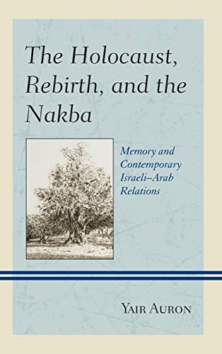 Stock image for The Holocaust, Rebirth, and the Nakba Memory and Contemporary IsraeliArab Relations for sale by PBShop.store US
