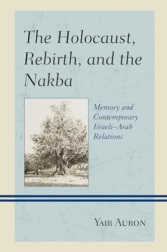 Stock image for The Holocaust, Rebirth, and the Nakba Memory and Contemporary IsraeliArab Relations for sale by PBShop.store US