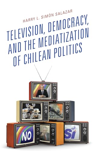 Stock image for Television, Democracy, and the Mediatization of Chilean Politics (Communication, Globalization & Cultural Identity) (Communication, Globalization, and Cultural Identity) for sale by Chiron Media