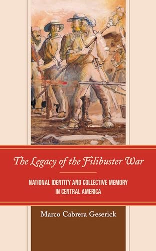 Beispielbild fr Legacy of the Filibuster War National Identity and Collective Memory in Central America zum Verkauf von TextbookRush