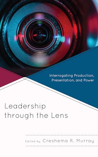 Stock image for Leadership Through the Lens: Interrogating Production, Presentation, and Power for sale by Revaluation Books