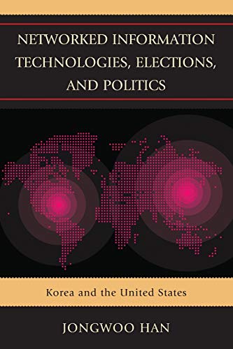 Stock image for Networked Information Technologies, Elections, and Politics: Korea and the United States for sale by Chiron Media