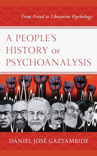 Stock image for A People's History of Psychoanalysis: From Freud to Liberation Psychology (Psychoanalytic Studies: Clinical, Social, and Cultural Contexts) for sale by Chiron Media